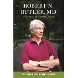 Robert N. Butler, MD: Visionary of Healthy Aging