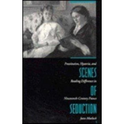 Scenes of Seduction: Prostitution, Hysteria, and Reading Difference in Nineteenth-Century France