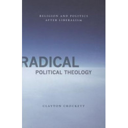 Radical Political Theology: Religion and Politics After Liberalism
