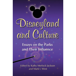 Disneyland and Culture: Essays on the Parks and Their Influence