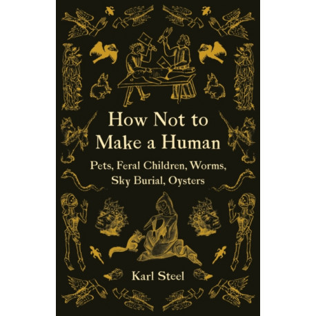 How not to Make a Human: Pets, Feral Children, Worms, Sky Burial, Oysters