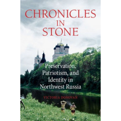 Chronicles in Stone: Preservation, Patriotism, and Identity in Northwest Russia