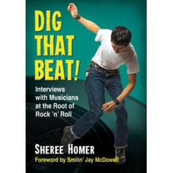 Dig That Beat!: Interviews with Musicians at the Root of Rock 'n' Roll