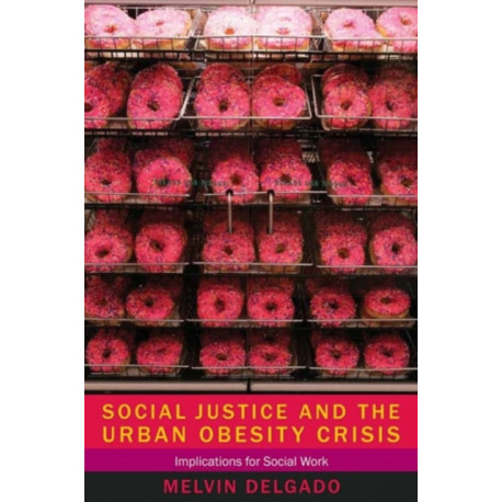 Social Justice and the Urban Obesity Crisis: Implications for Social Work