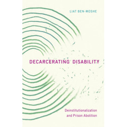 Decarcerating Disability: Deinstitutionalization and Prison Abolition