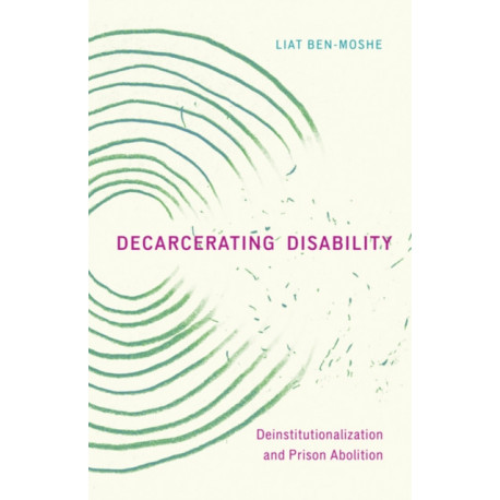 Decarcerating Disability: Deinstitutionalization and Prison Abolition