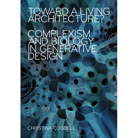 Toward a Living Architecture?: Complexism and Biology in Generative Design