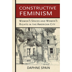 Constructive Feminism: Women's Spaces and Women's Rights in the American City