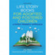 Life Story Books for Adopted and Fostered Children, Second Edition: A Family Friendly Approach