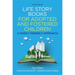 Life Story Books for Adopted and Fostered Children, Second Edition: A Family Friendly Approach