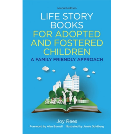 Life Story Books for Adopted and Fostered Children, Second Edition: A Family Friendly Approach