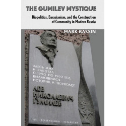 The Gumilev Mystique: Biopolitics, Eurasianism, and the Construction of Community in Modern Russia