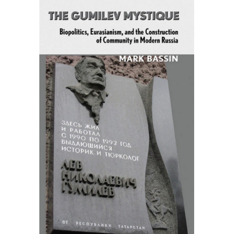The Gumilev Mystique: Biopolitics, Eurasianism, and the Construction of Community in Modern Russia