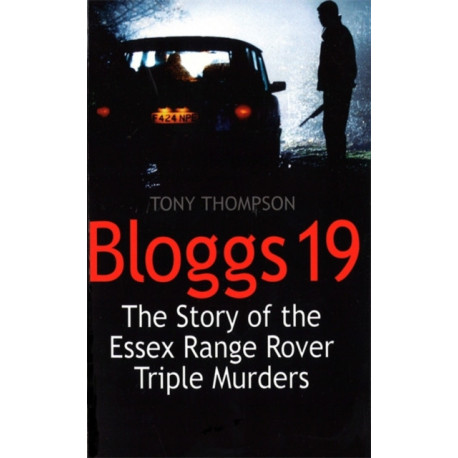 Bloggs 19: The Story of the Essex Range Rover Triple Murders