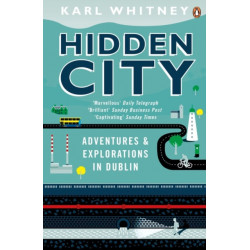 Hidden City: Adventures and Explorations in Dublin