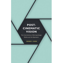 Postcinematic Vision: The Coevolution of Moving-Image Media and the Spectator