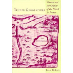 Tender Geographies: Women and the Origins of the Novel in France