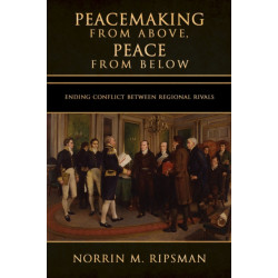 Peacemaking from Above, Peace from Below: Ending Conflict Between Regional Rivals
