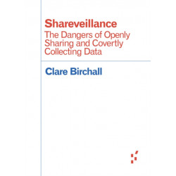 Shareveillance: The Dangers of Openly Sharing and Covertly Collecting Data
