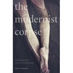 The Modernist Corpse: Posthumanism and the Posthumous