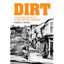 Dirt: Filth and Decay in a New World Arcadia