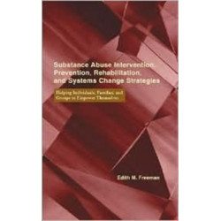 Substance Abuse Intervention, Prevention, Rehabilitation, and Systems Change: Helping Individuals, Families, and Groups to Empower Themselves
