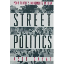 Street Politics: Poor People's Movements in Iran