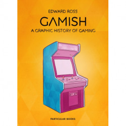 Gamish: A Graphic History of Gaming