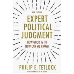 Expert Political Judgment: How Good Is It? How Can We Know? - New Edition