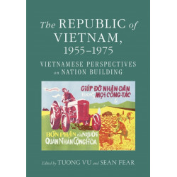 The Republic of Vietnam, 1955–1975: Vietnamese Perspectives on Nation Building