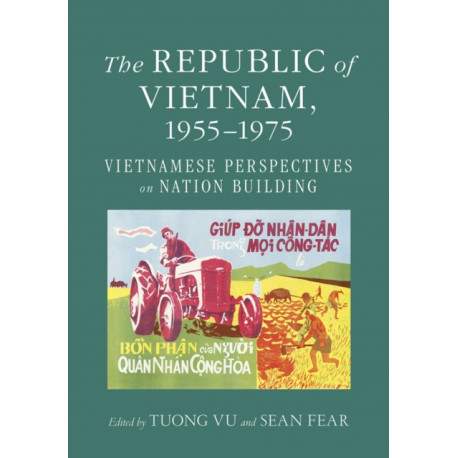 The Republic of Vietnam, 1955–1975: Vietnamese Perspectives on Nation Building
