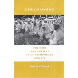 Stories of Democracy: Politics and Society in Contemporary Kuwait