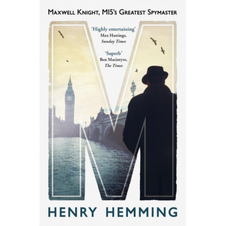 M: Maxwell Knight, MI5's Greatest Spymaster