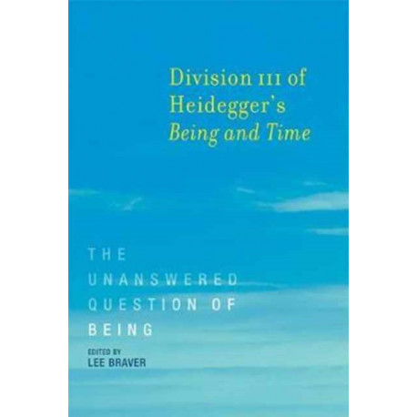 Division III of Heidegger's Being and Time: The Unanswered Question of Being