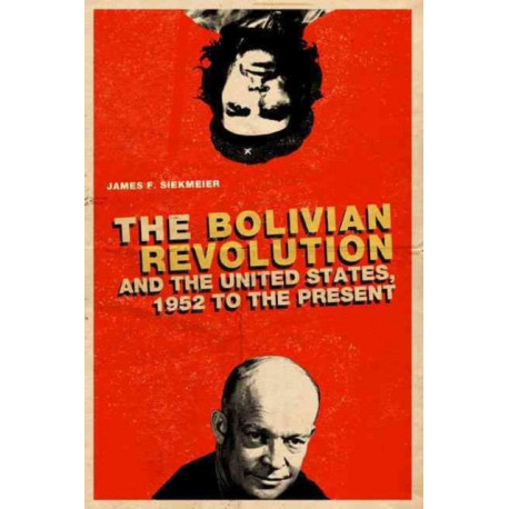 The Bolivian Revolution and the United States, 1952 to the Present