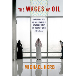The Wages of Oil: Parliaments and Economic Development in Kuwait and the UAE