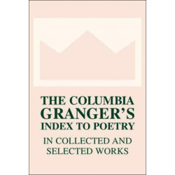 The Columbia Granger’s® Index to Poetry in Collected and Selected Works