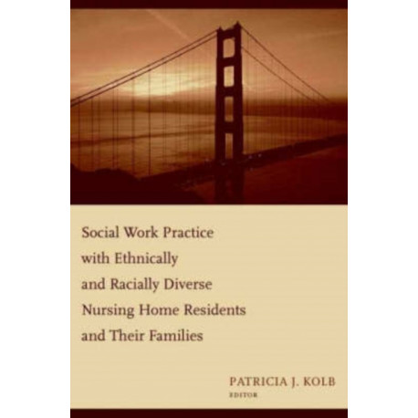 Social Work Practice with Ethnically and Racially Diverse Nursing Home Residents and Their Families