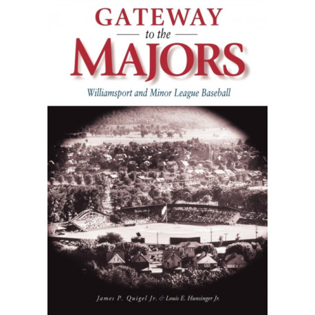 Gateway to the Majors: Williamsport and Minor League Baseball