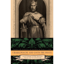 Charlemagne and Louis the Pious: Lives by Einhard, Notker, Ermoldus, Thegan, and the Astronomer