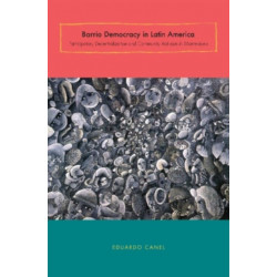 Barrio Democracy in Latin America: Participatory Decentralization and Community Activism in Montevideo