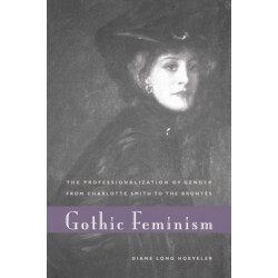 Gothic Feminism: The Professionalization of Gender from Charlotte Smith to the Brontes