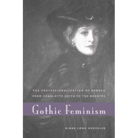 Gothic Feminism: The Professionalization of Gender from Charlotte Smith to the Brontes