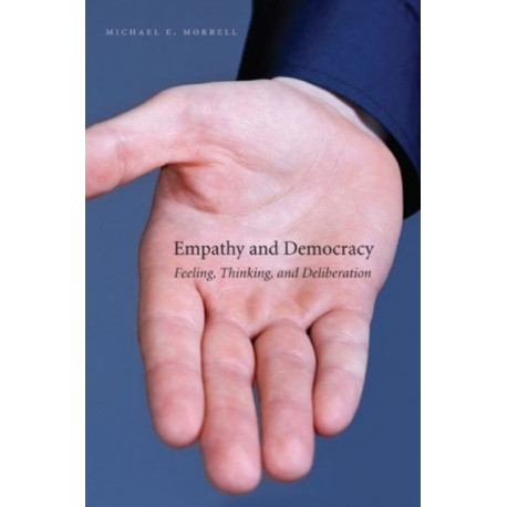 Empathy and Democracy: Feeling, Thinking, and Deliberation