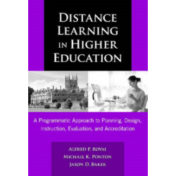 Distance Learning in Higher Education: A Programmatic Approach to Planning, Design, Instruction, Evaluation, and Accreditation