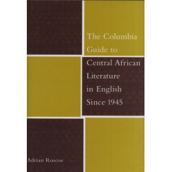 The Columbia Guide to Central African Literature in English Since 1945