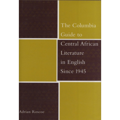 The Columbia Guide to Central African Literature in English Since 1945
