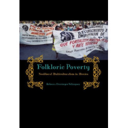 Folkloric Poverty: Neoliberal Multiculturalism in Mexico