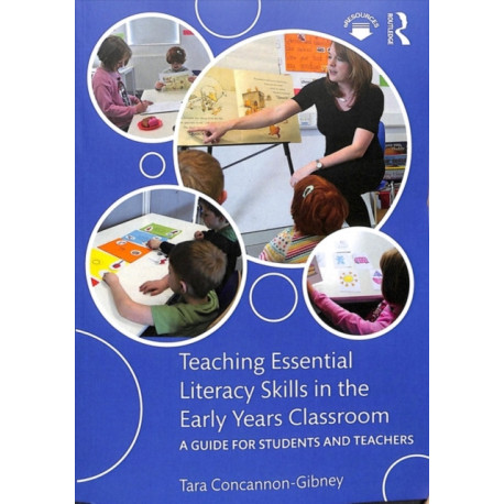Teaching Essential Literacy Skills in the Early Years Classroom: A Guide for Students and Teachers