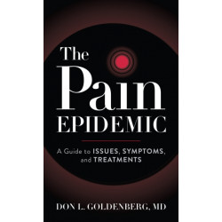 The Pain Epidemic: A Guide to Issues, Symptoms, Treatments, and Wellness